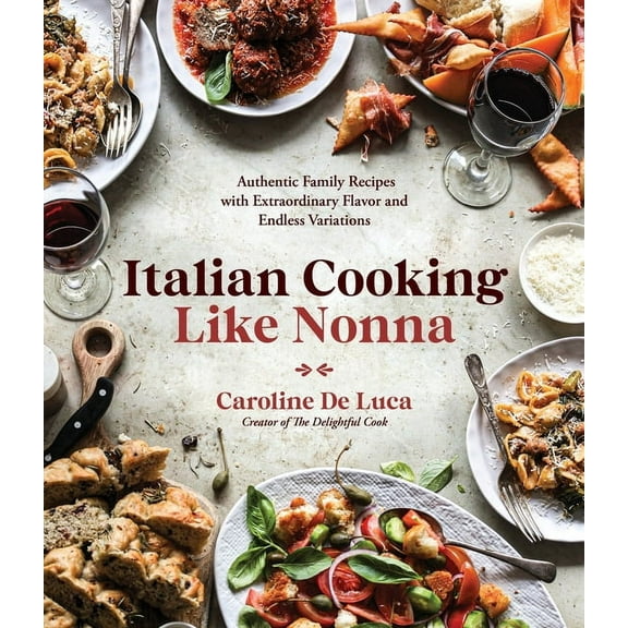 Italian Cooking Like Nonna: Authentic Family Recipes with Extraordinary Flavor and Endless Variations, (Paperback)