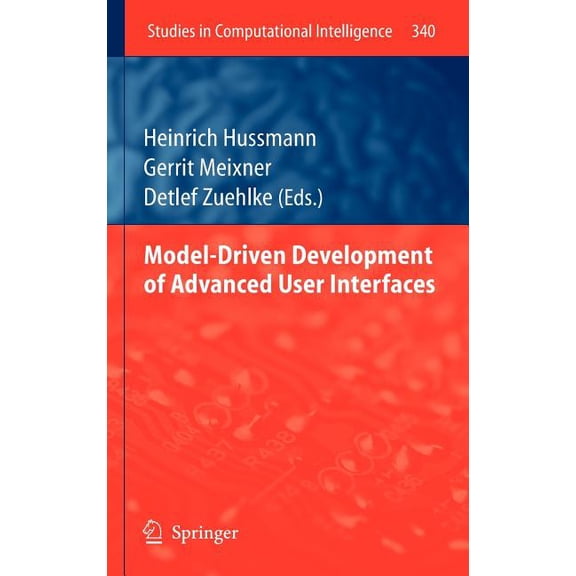 Studies in Computational Intelligence Model-Driven Development of Advanced User Interfaces, Book 340, (Hardcover)