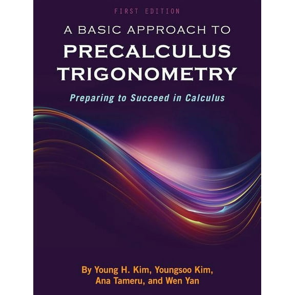 A Basic Approach to Precalculus Trigonometry: Preparing to Succeed in Calculus, (Paperback)