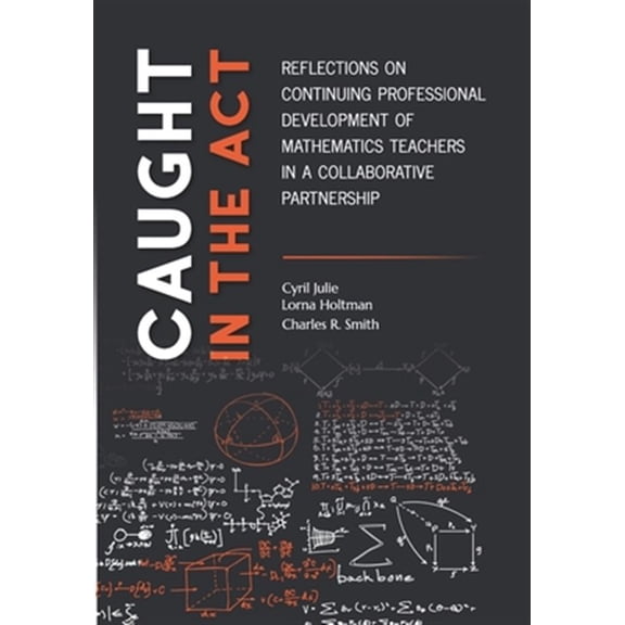 Pre-Owned Caught in the Act: Reflections on Continuing Professional Development of Mathematics Teachers in a Collaborative Partnership (Paperback)