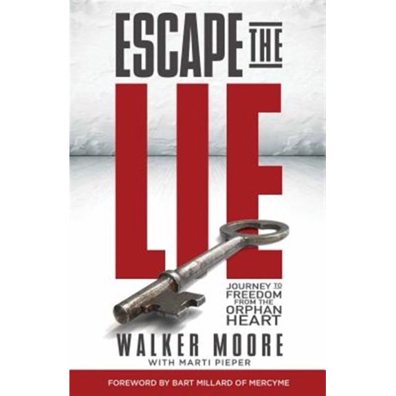 Escape the Lie: Journey to Freedom from the Orphan Heart (Paperback) by Walker Moore, Marti Pieper