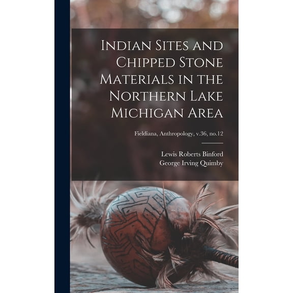 Indian Sites and Chipped Stone Materials in the Northern Lake Michigan Area; Fieldiana, Anthropology, v.36, no.12, (Hardcover)