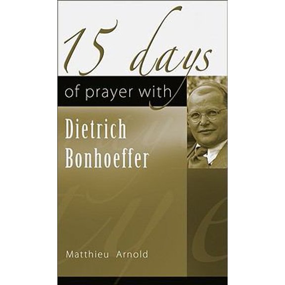 Pre-Owned 15 Days of Prayer with Dietrich Bonhoeffer (Paperback) 1565483111 9781565483118