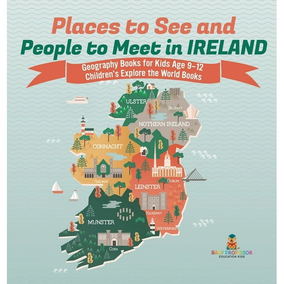 Places to See and People to Meet in Ireland - Geography Books for Kids Age 9-12 Children's Explore the World Books, (Hardcover)