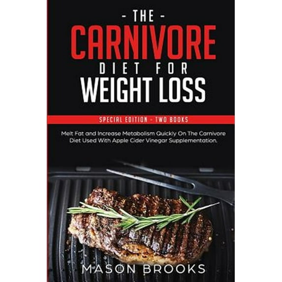 Pre-Owned The Carnivore Diet For Weight Loss: Special Edition - Two Books - Melt Fat and Increase Metabolism Quickly On The Carnivore Diet Used With Apple Cider (Paperback) 1798841797 9781798841792
