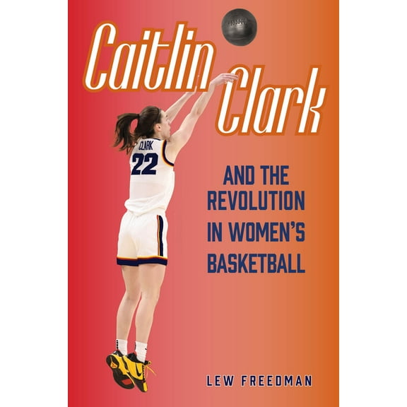 Caitlin Clark and the Revolution in Women's Basketball, (Paperback)