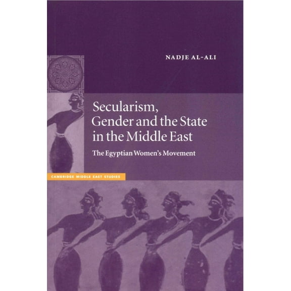 Cambridge Middle East Studies Secularism, Gender and the State in the Middle East: The Egyptian Women's Movement, Book 14, (Paperback)