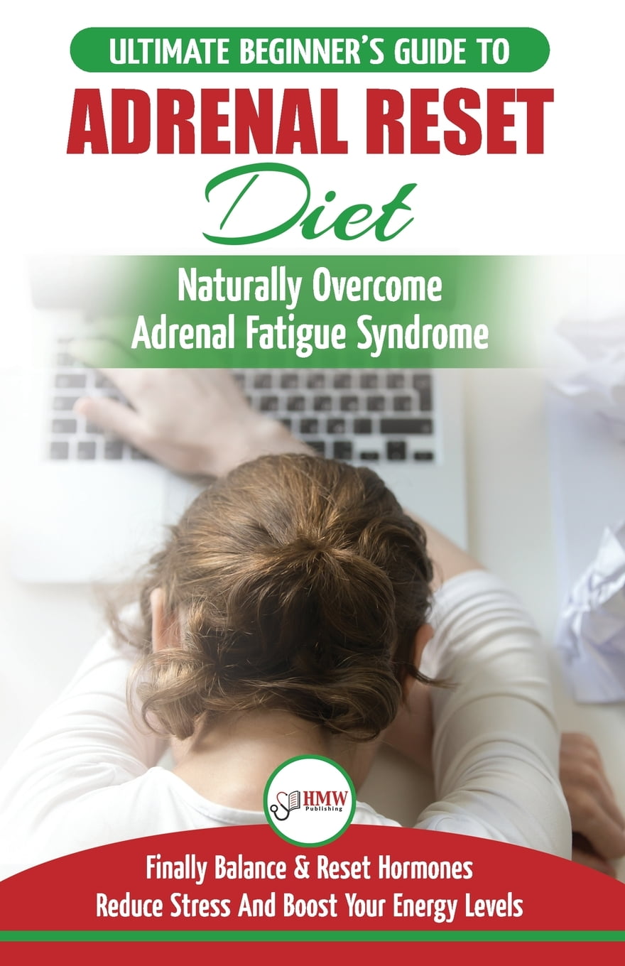 Adrenal Reset Diet The Ultimate Beginner's Guide To Adrenal Fatigue