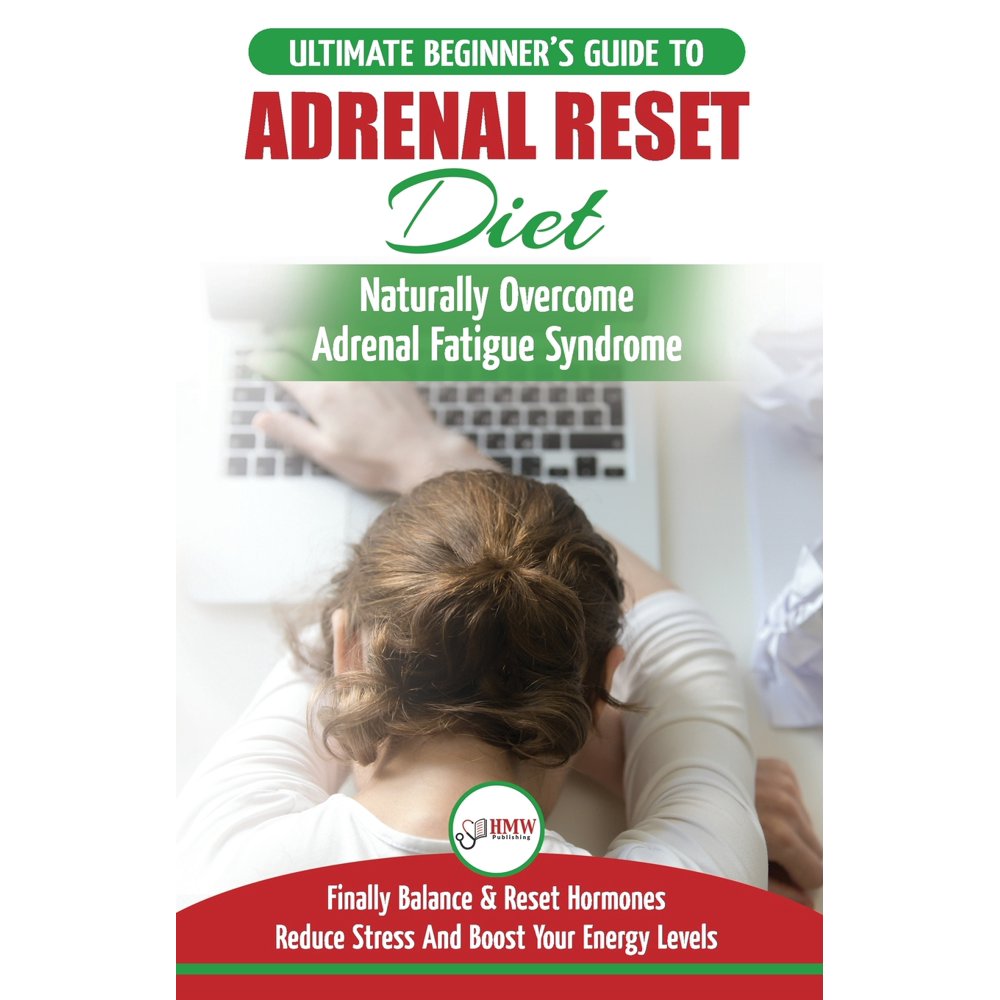 Adrenal Reset Diet The Ultimate Beginner's Guide To Adrenal Fatigue