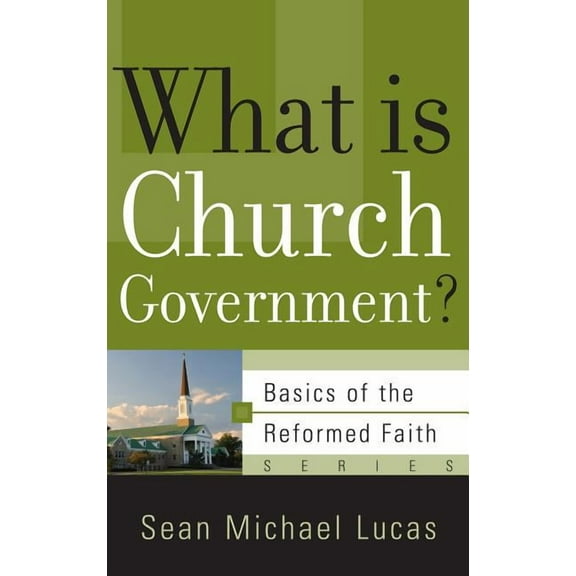 Basics of the Reformed Faith: What Is Church Government? (Paperback)