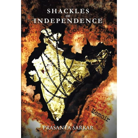 Shackles of Independence : A Memoir of an Unknown Indian (Hardcover)