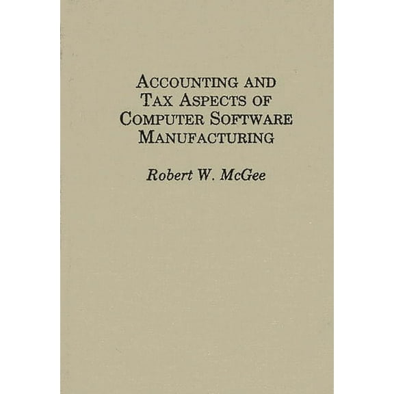 Accounting and Tax Aspects of Computer Software Manufacturing, (Hardcover)