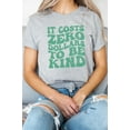 thumbnail image 4 of It Costs Zero Dollars To Be Kind Graphic Tee T-Shirt, 4 of 9