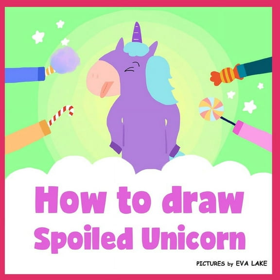 Drawing Animal How to draw Spoiled Unicorn: Learn to draw a magical unicorn step by step, Book 4, (Paperback)