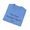 thumbnail image 4 of Not Your Average Cup of Joe Quote Gifts Humorous Coffee Joe Pun Men Women Unisex Softstyle T-Shirt, 4 of 4