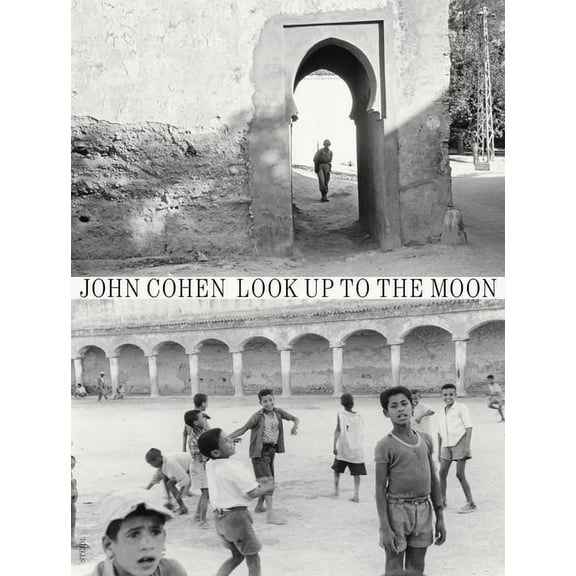 John Cohen: Look Up to the Moon (Hardcover)