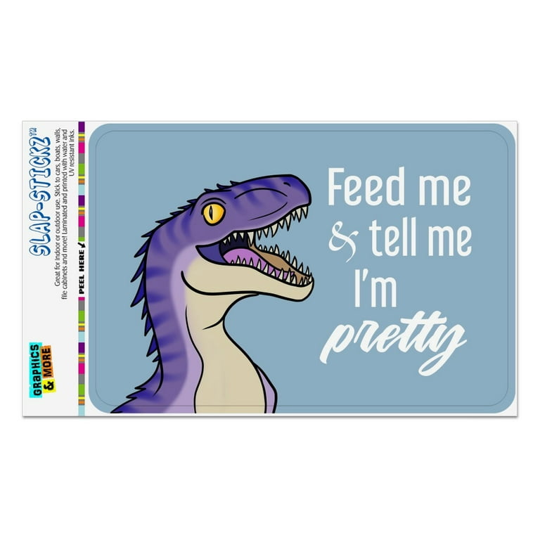 Velociraptor Feed Me and Tell Me I m Pretty Dinosaur Funny Home Business Office Sign