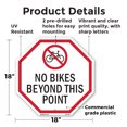thumbnail image 2 of No Bikes Beyond This Point 18 inch X 18 inch Octagon Plastic Sign Weather Resistant, UV Protected for Workplace, Private Property, and Construction Site, Made in the USA, 2 of 7