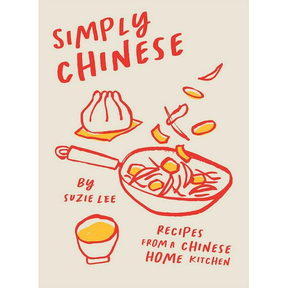 Simply Chinese: Recipes from a Chinese Home Kitchen, (Hardcover)