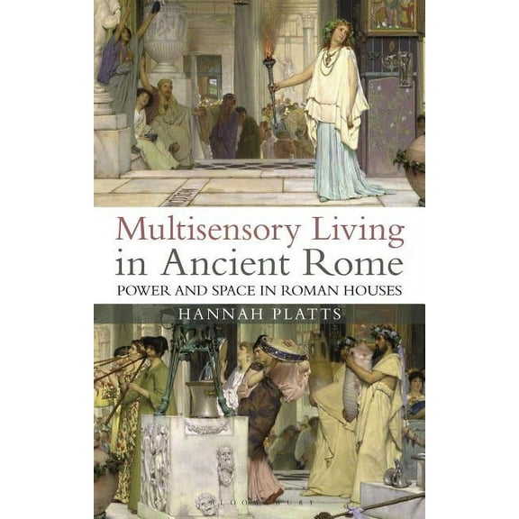 Multisensory Living in Ancient Rome Power and Space in Roman Houses, (Hardcover)