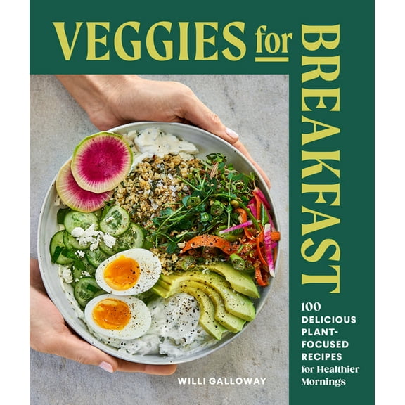 Veggies for Breakfast: 100 Delicious Plant-Focused Recipes for Healthier Mornings, (Paperback)