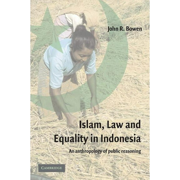 Islam, Law, and Equality in Indonesia: An Anthropology of Public Reasoning, (Paperback)