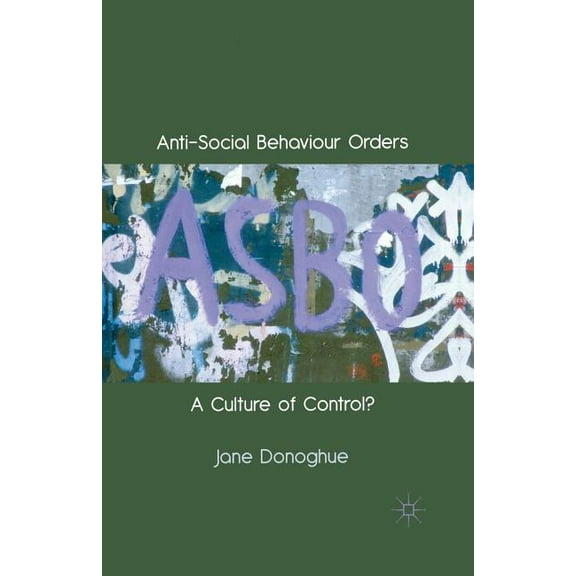 Anti-Social Behaviour Orders: A Culture of Control?, (Paperback)