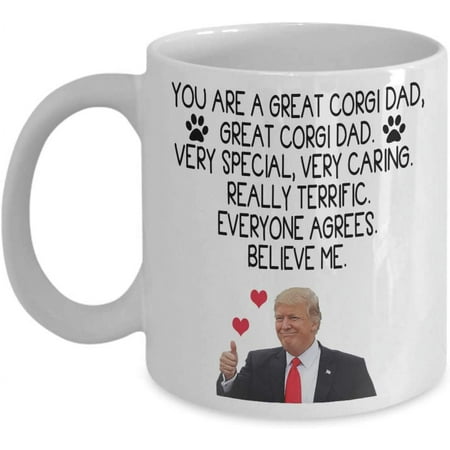 

Trump Corgi Dad Mug You re A Great Corgi Dad Cofffee Mug Very Special Very Caring Gifts Idea for Men Corgi Dog Dad Cute Lover Tea Cup Fa