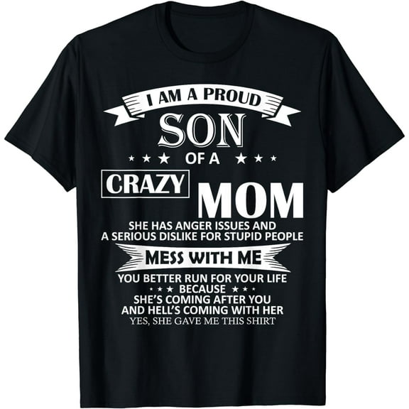 I Am A Proud Son Of Crazy Mom Shirt Funny Gift T-Shirt T-Shirt
