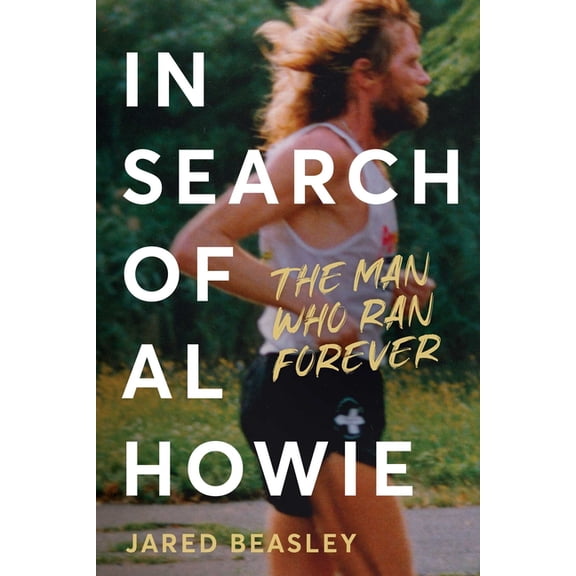 In Search of Al Howie: The Man Who Ran Forever, (Paperback)