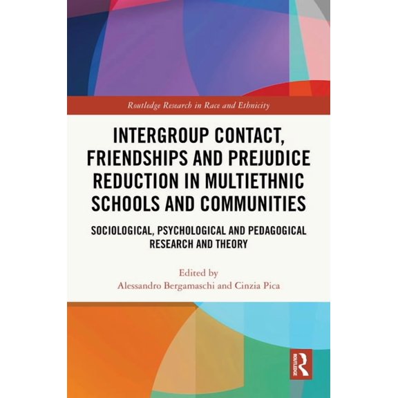 Routledge Research in Race and Ethnicity Intergroup Contact, Friendships and Prejudice Reduction in Multiethnic Schools and Communities: Sociological, Psychologi, (Hardcover)