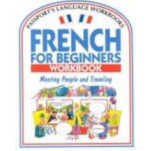 Pre-Owned French for Beginners Workbook: Meeting People and Traveling (Passport's Language Workbooks) (Paperback) 0844214159 9780844214153