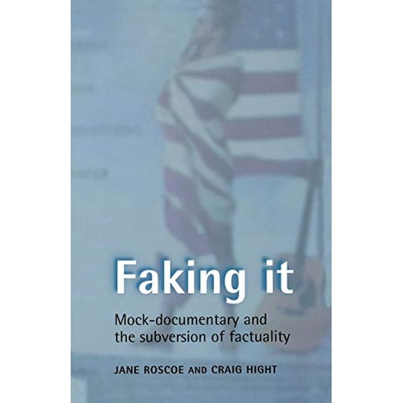 Pre-Owned Faking It: Mock-Documentary and the Subversion of Factuality (Paperback) 0719056411 9780719056413