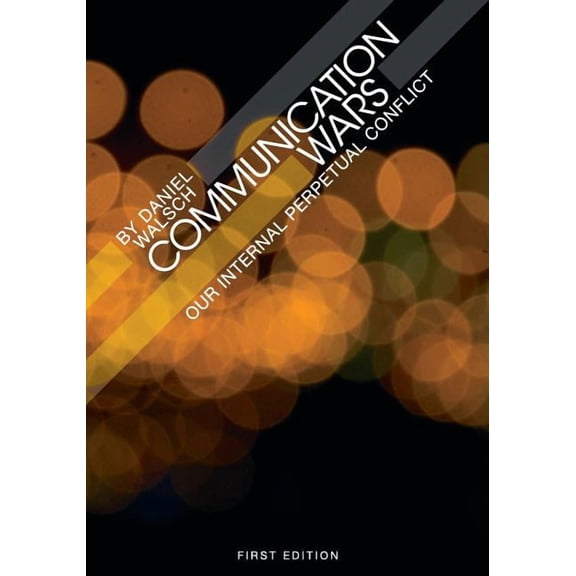 Communication Wars: Our Internal Perpetual Conflict, (Paperback)