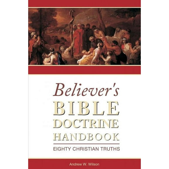 Believer's Bible Doctrine Handbook: Eighty Christian Truths, (Paperback)