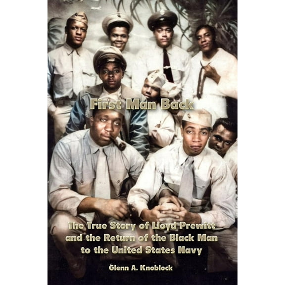 First Man Back: The True Story of Lloyd Prewitt and the Return of the Black Man to the United States Navy