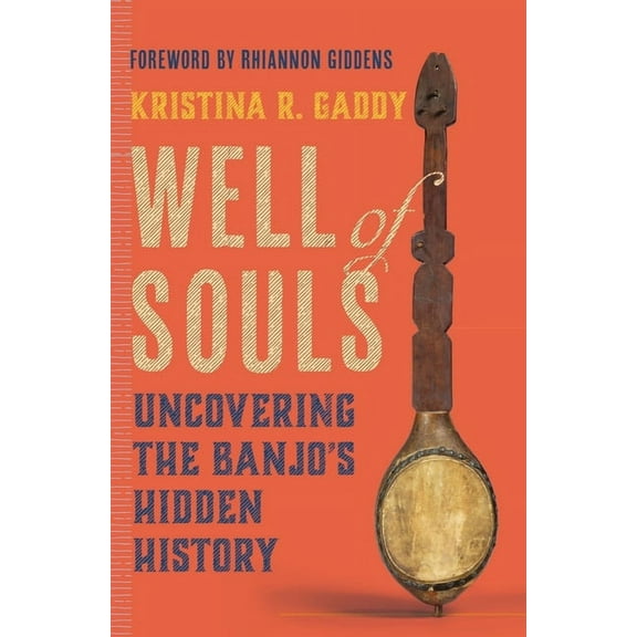 Well of Souls: Uncovering the Banjo's Hidden History, (Hardcover)