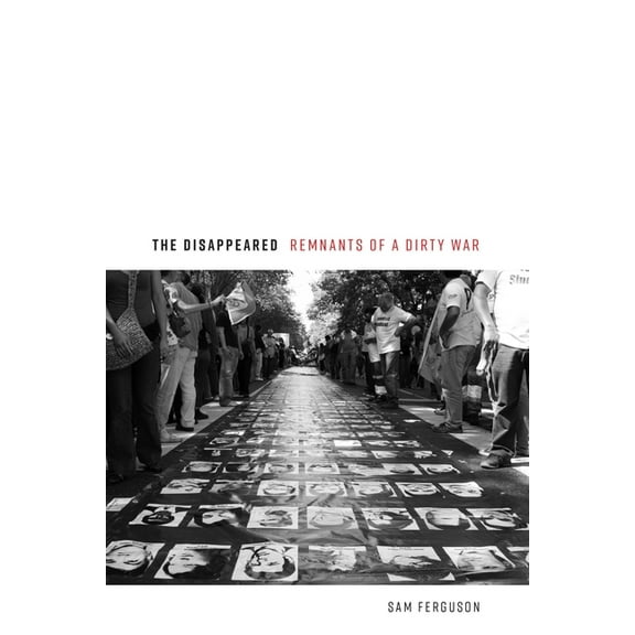 The Disappeared: Remnants of a Dirty War, (Hardcover)