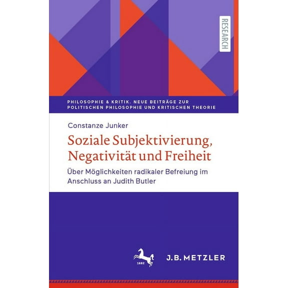 Philosophie & Kritik. Neue Beiträge Zur Soziale Subjektivierung, Negativität Und Freiheit: Über Möglichkeiten Radikaler Befreiung Im Anschluss an Judith Butler, (Paperback)