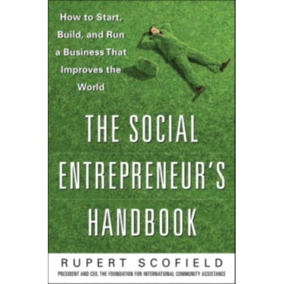 The Social Entrepreneur's Handbook: How to Start, Build, and Run a Business That Improves the World, (Hardcover)