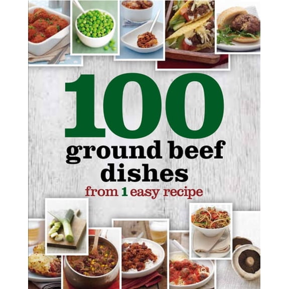 Pre-Owned 100 Ground Beef Recipes from 1 Easy Recipe (Hardcover) 1445462583 9781445462585
