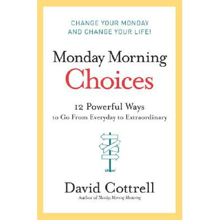 Monday Morning Choices : 12 Powerful Ways to Go from Everyday to (Best Way To Hide Money From Government)