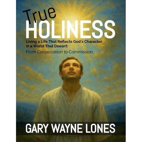 True Holiness: Living a Life That Reflects God's Character in a World That Doesn't, (Paperback)