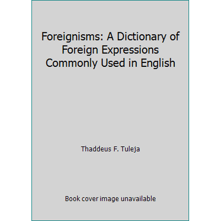 Foreignisms: A Dictionary of Foreign Expressions Commonly Used in English, Used [Paperback]