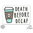 thumbnail image 1 of Death Before Decaf - 12" Vinyl Sticker Waterproof Decal, 1 of 1
