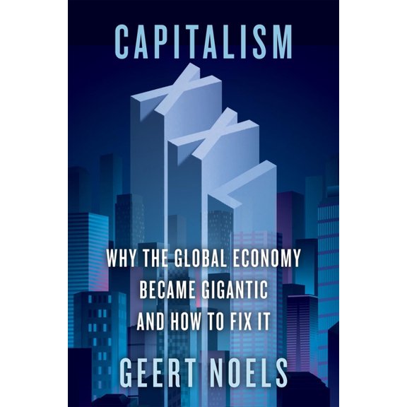 Capitalism XXL: Why the Global Economy Became Gigantic and How to Fix It, (Hardcover)