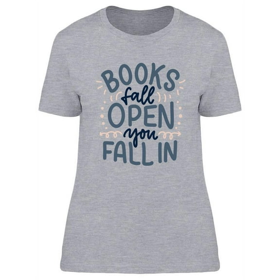 Books Fall Open, You Fall In. T-Shirt Women -Image by Shutterstock, Female Large