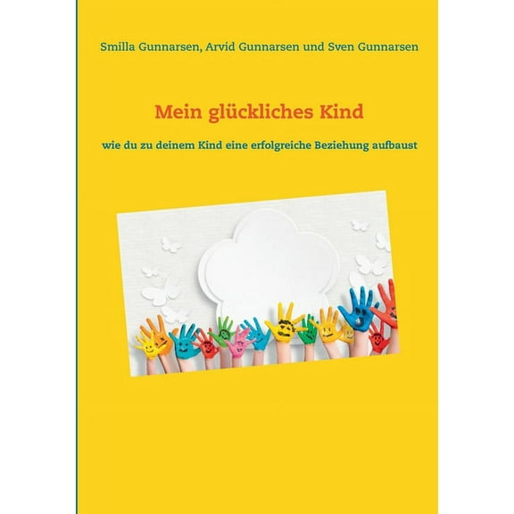 Mein glÃ¼ckliches Kind: wie du zu deinem Kind eine erfolgreiche Beziehung aufbaust, (Paperback)