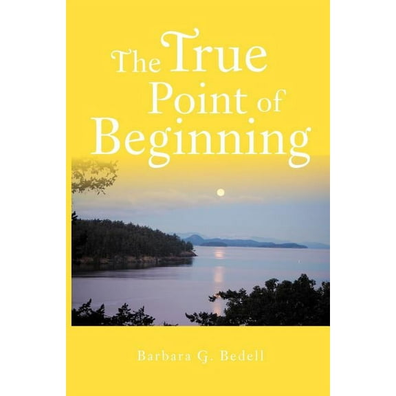 The True Point of Beginning: A Memoir  Paperback  Barbara G Bedell