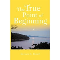The True Point of Beginning: A Memoir Paperback Barbara G Bedell